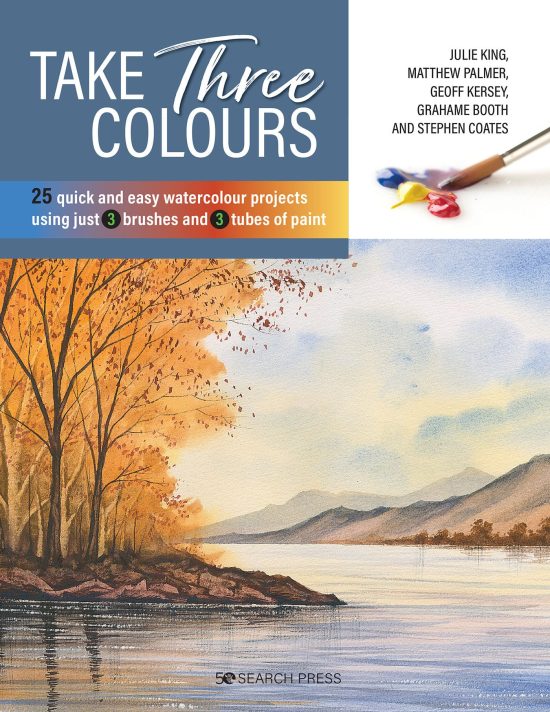 25 quick and easy watercolours using 3 brushes and 3 tubes of paint: Take Three Colours
