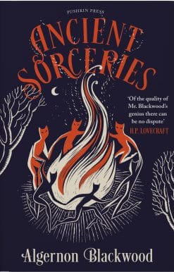 Ancient Sorceries, Deluxe Edition: The most eerie and unnerving tales from one of the greatest proponents of supernatural fiction