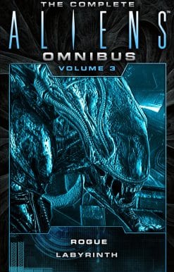 The Complete Aliens Omnibus: Volume Three (Rogue, Labyrinth): (Rogue, Labyrinth)