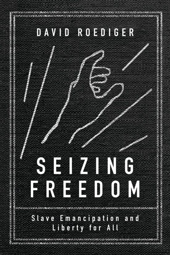 Slave Emancipation and Liberty for All: Seizing Freedom