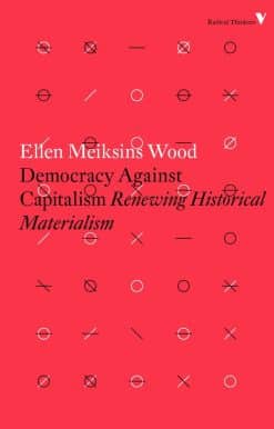 Democracy Against Capitalism: Renewing Historical Materialism