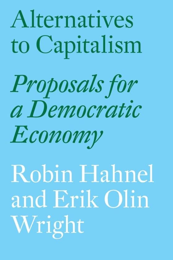 Alternatives to Capitalism: Proposals for a Democratic Economy