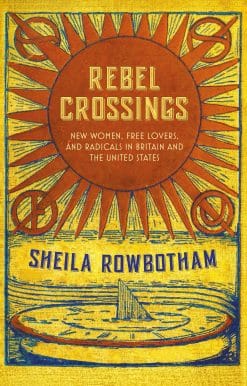 New Women, Free Lovers, and Radicals in Britain and the United States: Rebel Crossings