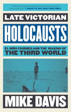 Late Victorian Holocausts: El Niño Famines and the Making of the Third World