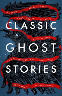 Classic Ghost Stories: Spooky Tales from Charles Dickens, H.G. Wells, M.R. James and many more