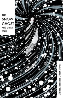 The Snow Ghost and Other Tales: Classic Japanese Ghost Stories