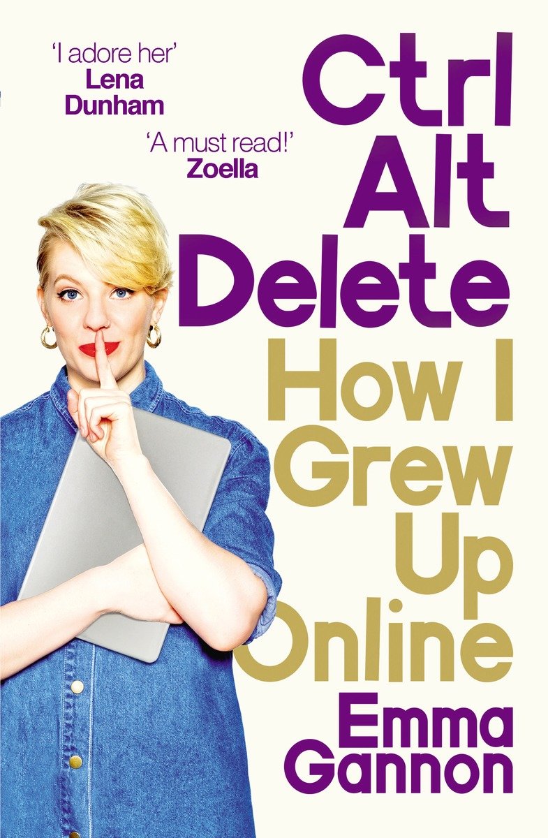 9781785032721 Ctrl, Alt; Delete: How I Grew Up and Stayed Sane Online