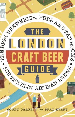 The London Craft Beer Guide: The best breweries, pubs and tap rooms for the best artisan brews