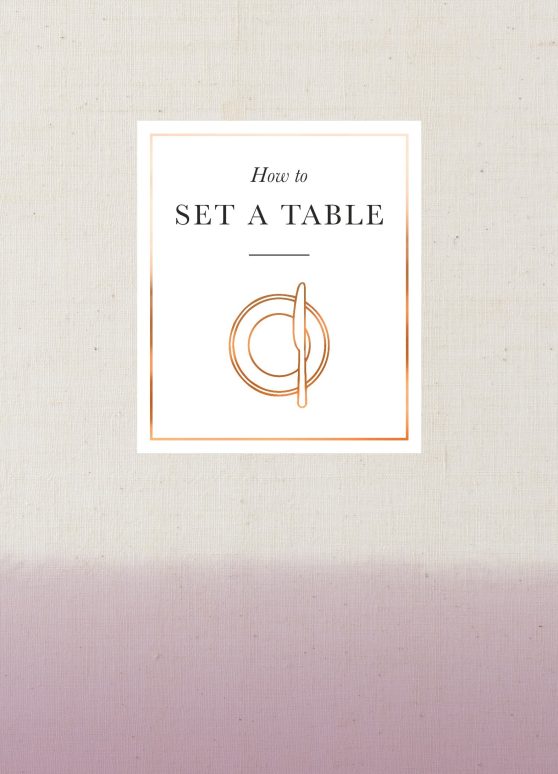 How to Set a Table: Inspiration, ideas and etiquette for hosting friends and family
