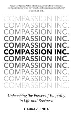 Unleashing the Power of Empathy in Life and Business: Compassion Inc.