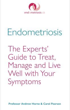 Endometriosis: The Experts' Guide to Treat, Manage and Live Well with Your Symptoms