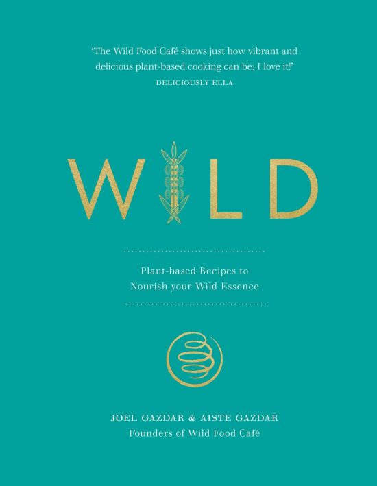Wild: Plant-based Recipes to Nourish your Wild Essence