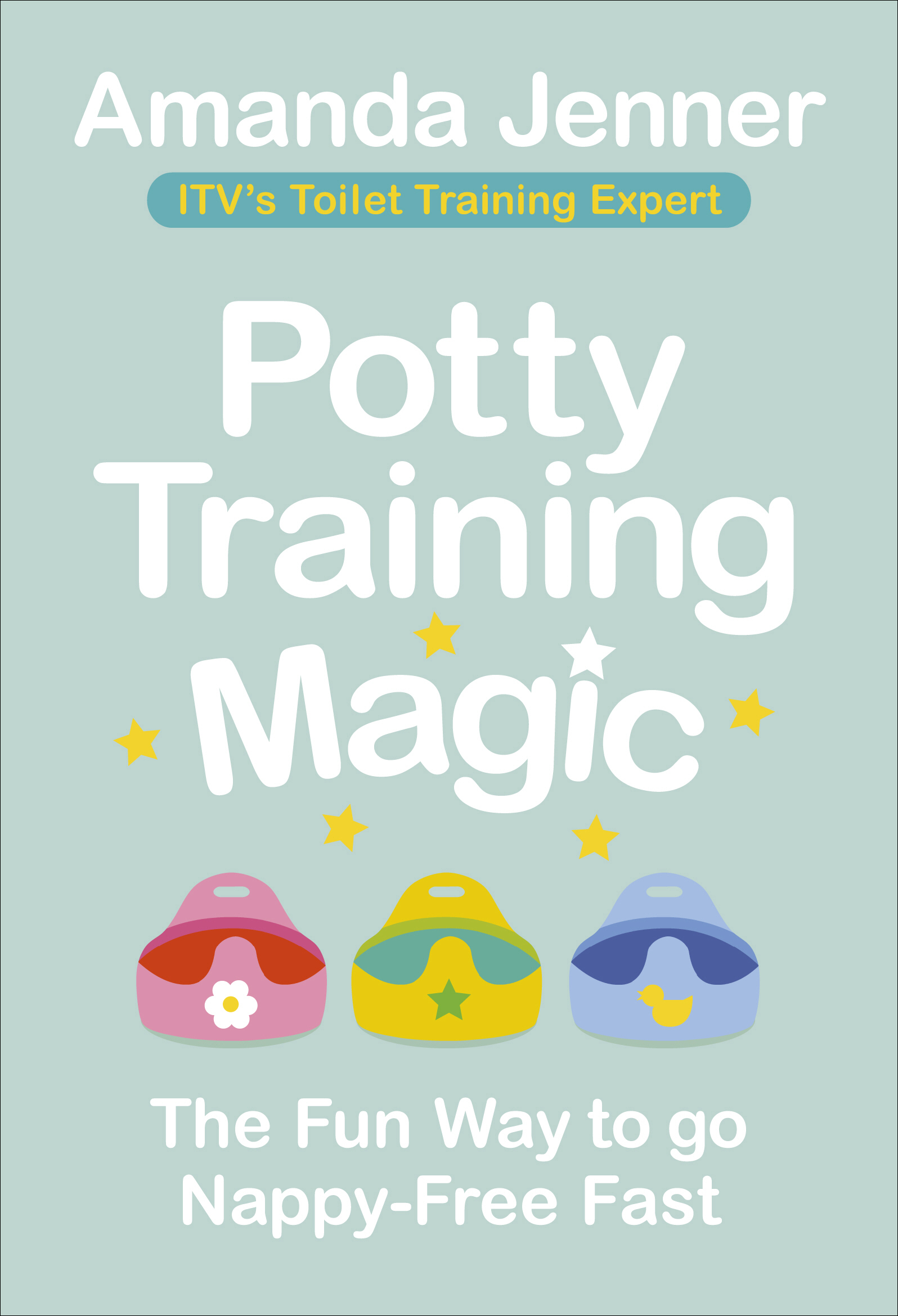 Potty Training Magic: The Fun Way to go Nappy-Free Fast