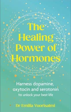 Harness dopamine, serotonin and oxytocin to unlock your best life: The Healing Power of Hormones