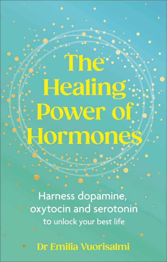 Harness dopamine, serotonin and oxytocin to unlock your best life: The Healing Power of Hormones