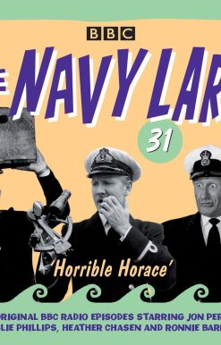 The Navy Lark Volume 31: Horrible Horace: Four classic radio comedy episodes