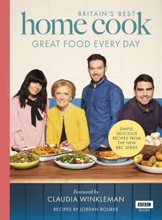 Britain's Best Home Cook: Great Food Every Day: Simple, delicious recipes from the new BBC series