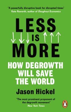 Less is More: How Degrowth Will Save the World