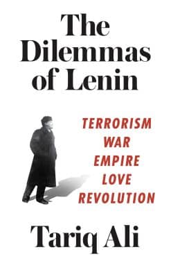 The Dilemmas of Lenin: Terrorism, War, Empire, Love, Revolution