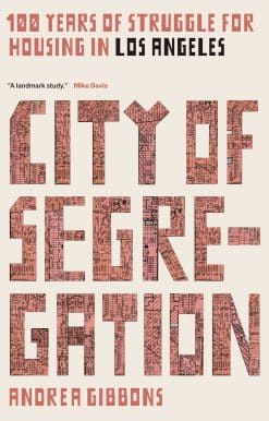 100 Years of Struggle for Housing in Los Angeles: City of Segregation