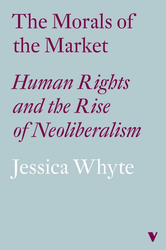 Human Rights and the Rise of Neoliberalism: The Morals of the Market (LBE)