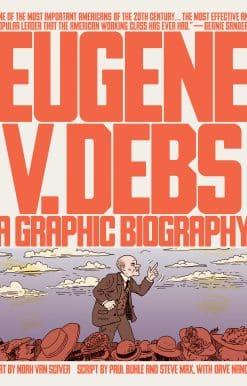Eugene V. Debs: A Graphic Biography