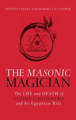 The Masonic Magician: The Life and Death of Count Cagliostro and His Egyptian Rite