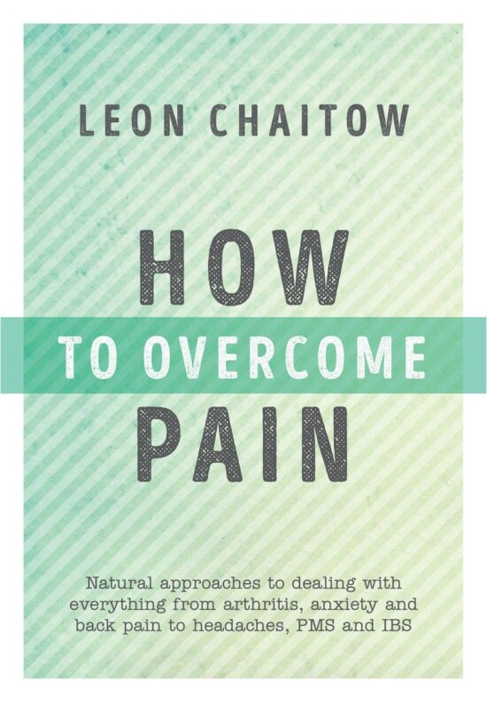 Natural Approaches to Dealing with Everything from Arthritis, Anxiety and Back Pain to Headaches, PMS, and IBS: How to Overcome Pain