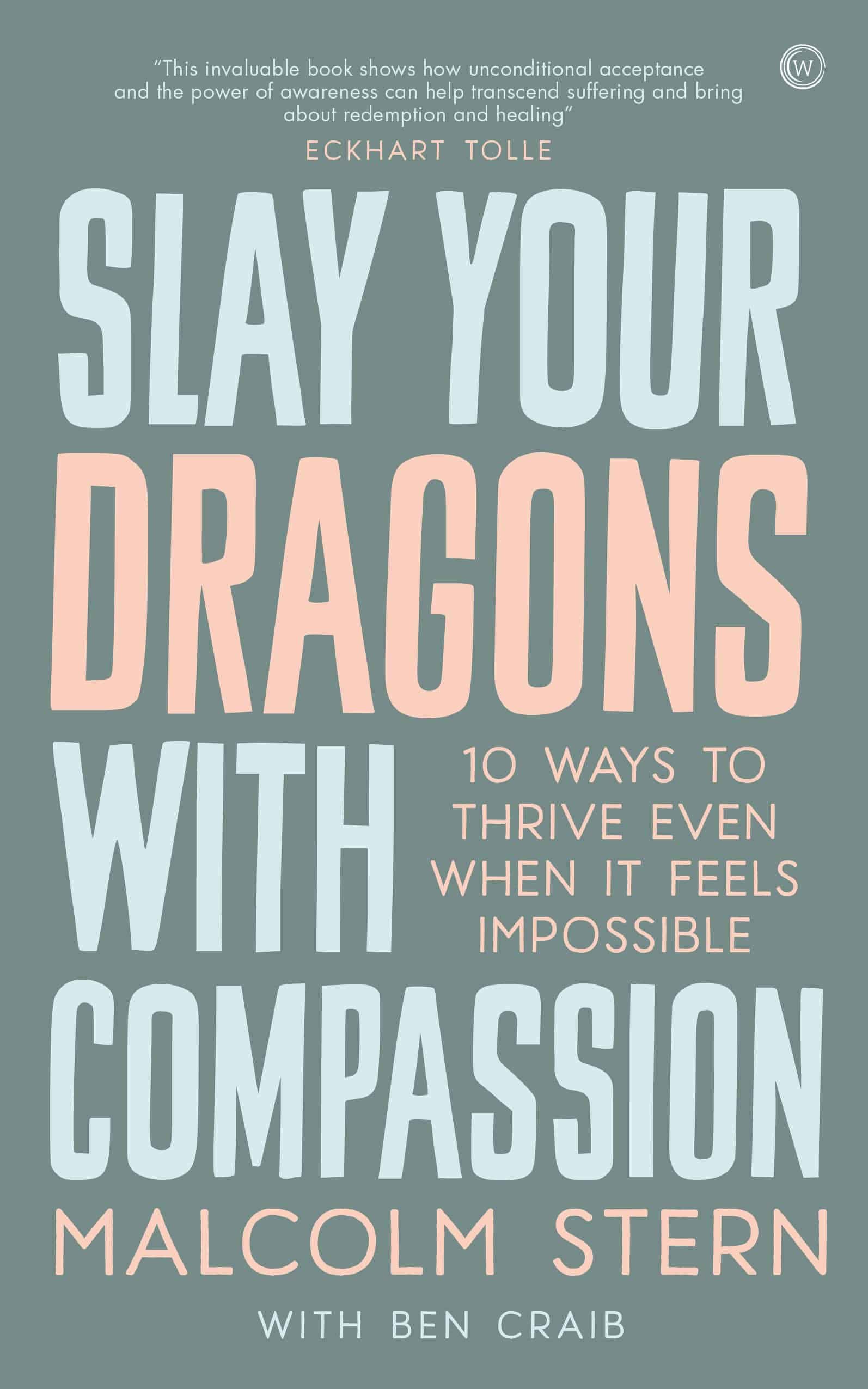 9781786784155 Slay Your Dragons With Compassion: Ten Ways to Thrive Even When It Feels Impossible