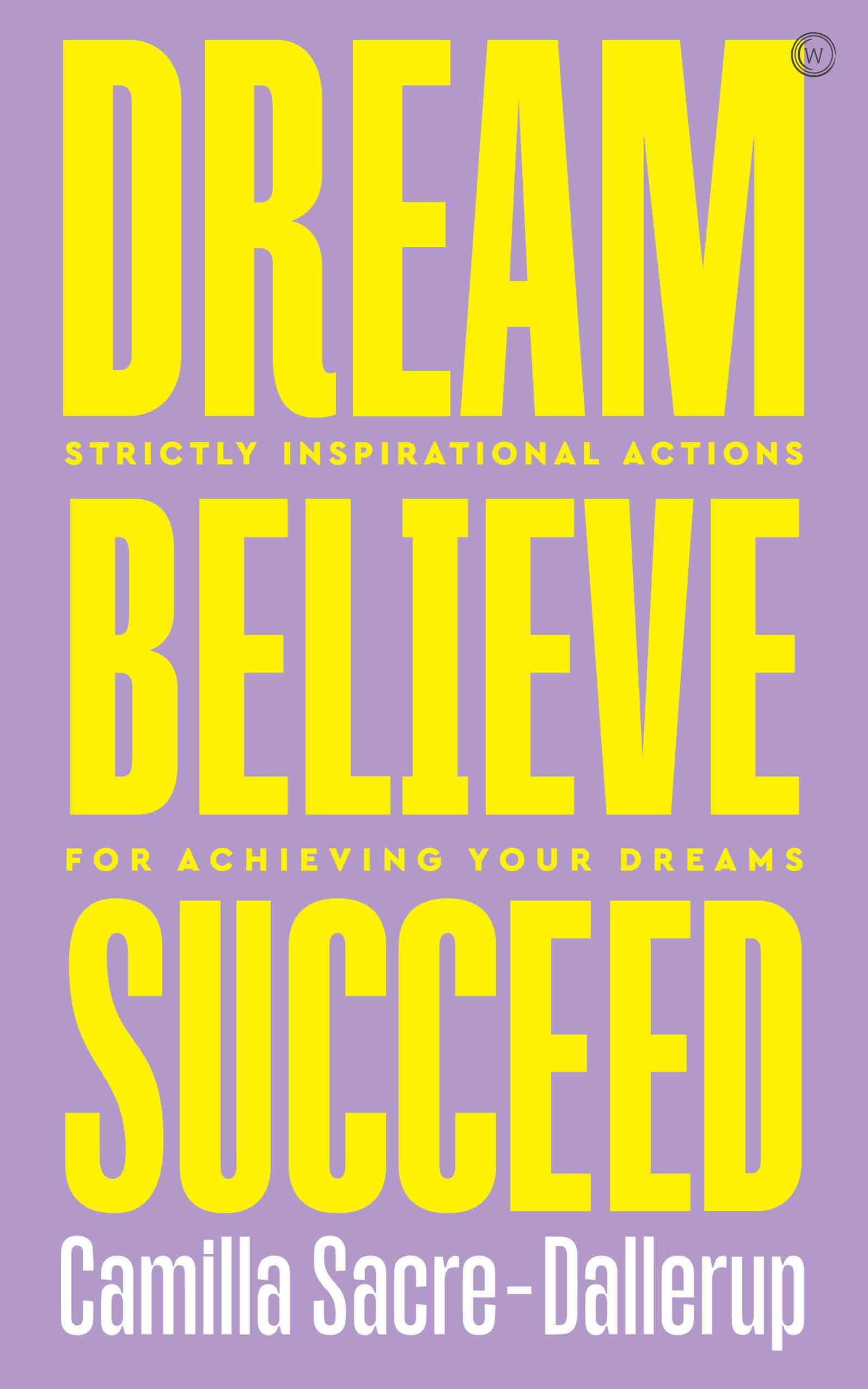 9781786784162 Dream, Believe, Succeed: Strictly Inspirational Actions for Achieving Your Dreams