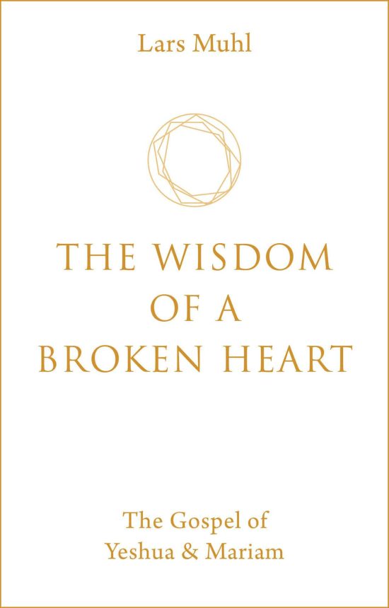The Wisdom of a Broken Heart: The Gospel of Yeshua & Mariam