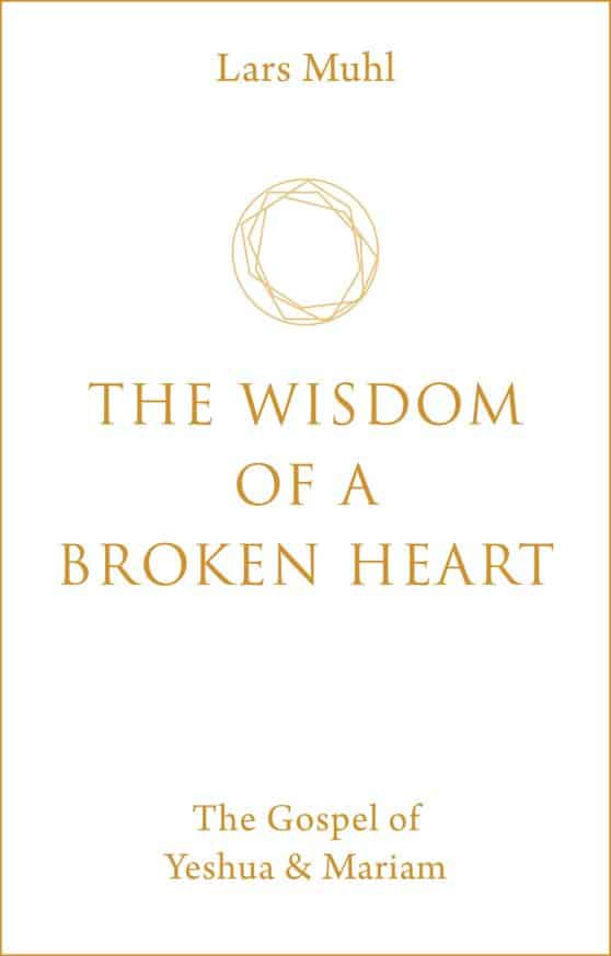 The Wisdom of a Broken Heart: The Gospel of Yeshua & Mariam