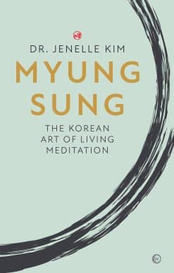 The Korean Art of Living Meditation: Myung Sung