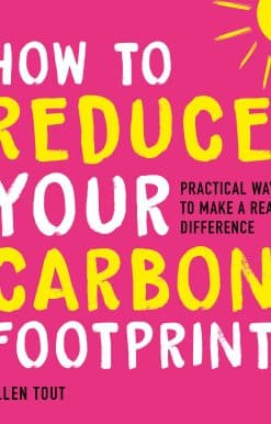 Practical Ways to Make a Real Difference: How to Reduce Your Carbon Footprint