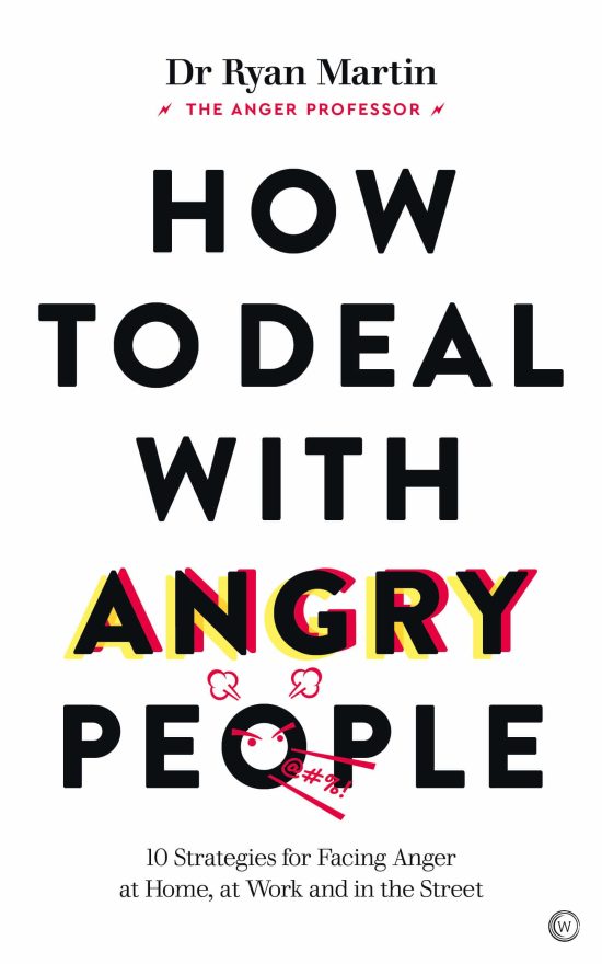 How to Deal with Angry People: 10 Strategies for Facing Anger at Home, at Work and in the Street