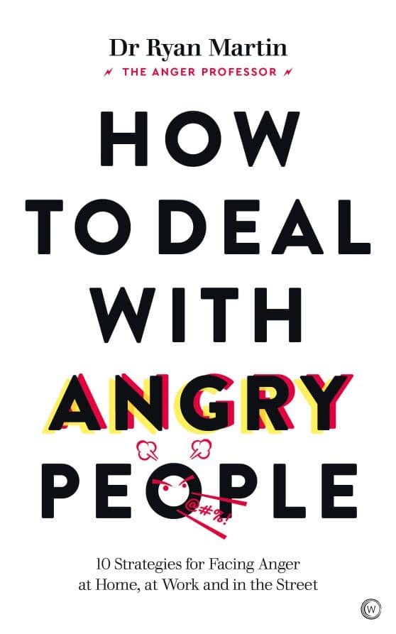 How to Deal with Angry People: 10 Strategies for Facing Anger at Home, at Work and in the Street