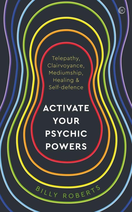 Activate Your Psychic Powers: Telepathy, Clairvoyance, Mediumship, Healing & Self-defence