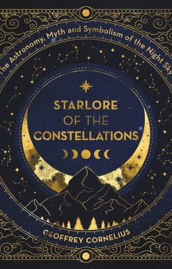 The Astronomy, Myth and Symbolism of the Night Sky: Starlore of the Constellations
