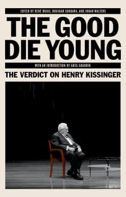 The Verdict on Henry Kissinger: The Good Die Young