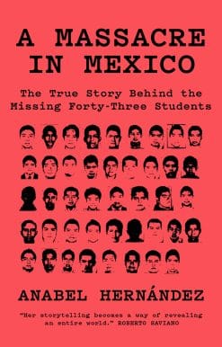 A Massacre in Mexico: The True Story Behind the Missing Forty Three Students