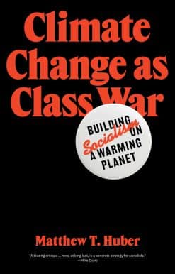 Climate Change as Class War: Building Socialism on a Warming Planet
