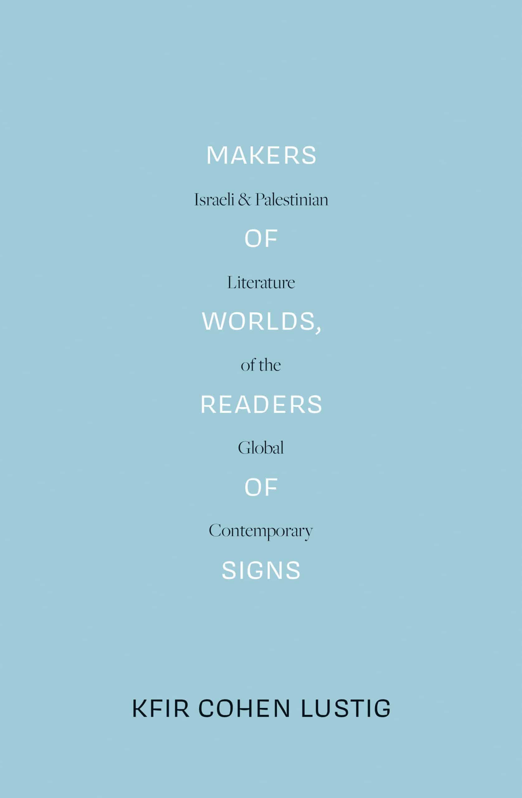 Israeli and Palestinian Literature of the Global Contemporary: Makers of Worlds, Readers of Signs (LBE)