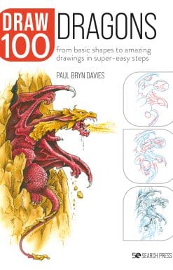 From basic shapes to amazing drawings in super-easy steps: Draw 100: Dragons