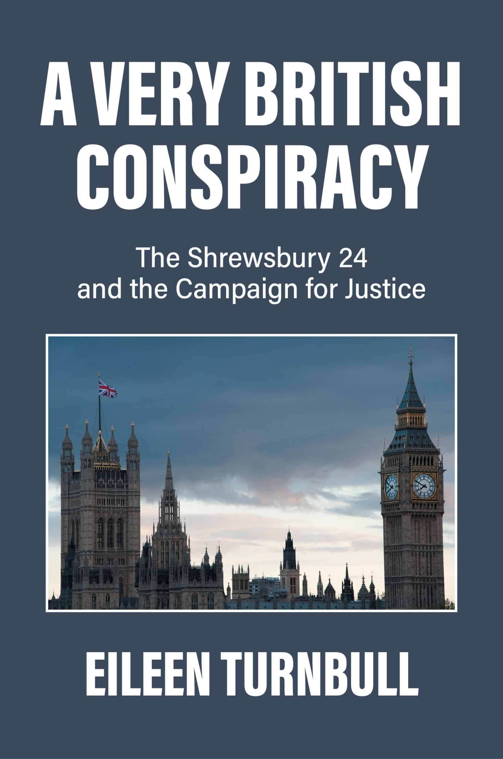 The Shrewsbury 24 and the Campaign for Justice: A Very British Conspiracy