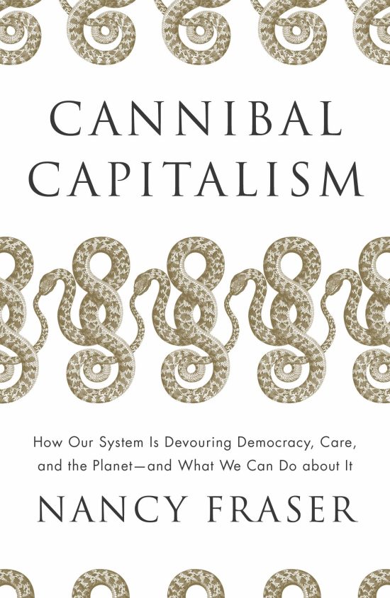 How our System is Devouring Democracy, Care, and the Planet and What We Can Do A bout It: Cannibal Capitalism