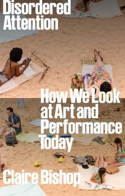 Disordered Attention: How We Look at Art and Performance Today