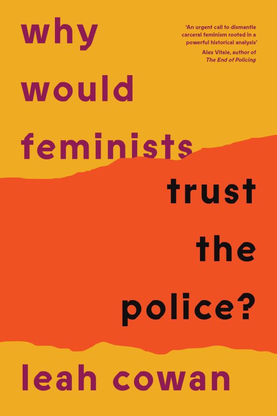 A tangled history of resistance and complicity: Why Would Feminists Trust the Police?