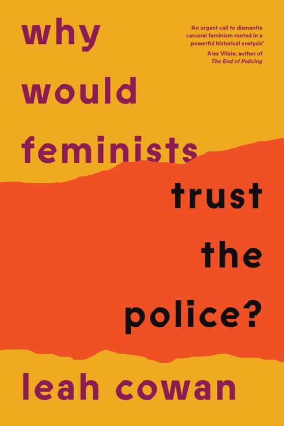A tangled history of resistance and complicity: Why Would Feminists Trust the Police?