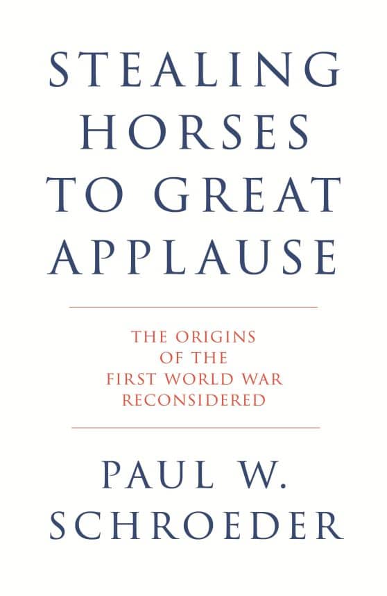 Stealing Horses to Great Applause: The Origins of the First World War Reconsidered