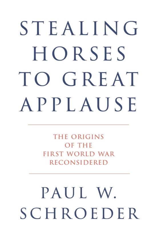 Stealing Horses to Great Applause: The Origins of the First World War Reconsidered